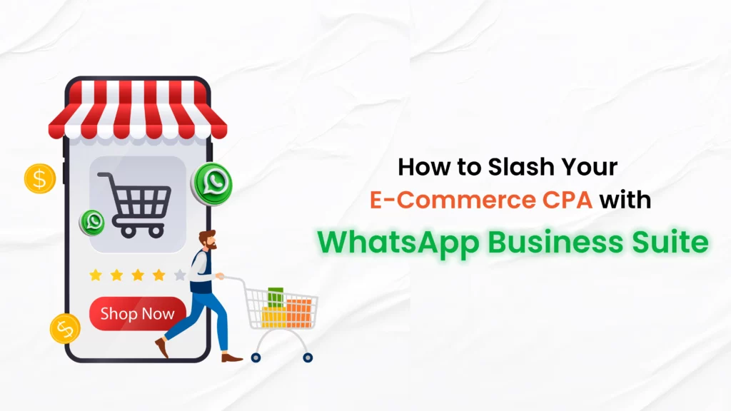 How to Slash Your E-Commerce CAC with WhatsApp Business Suite