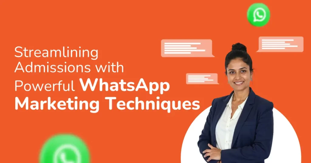 Streamlining Admissions with Powerful WhatsApp Marketing Techniques