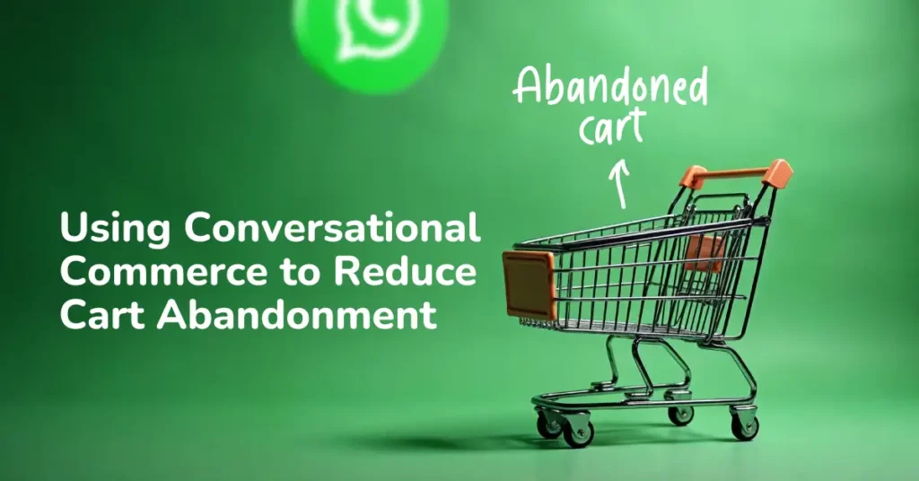 Using Conversational Commerce to Reduce Cart Abandonment  
