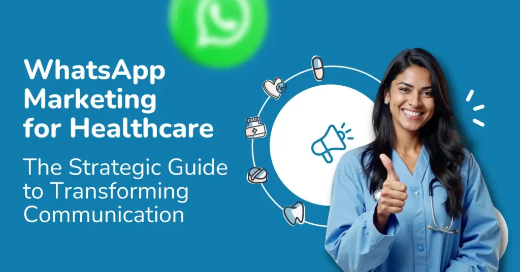 WhatsApp Marketing for Healthcare The Strategic Guide to Transforming Communication