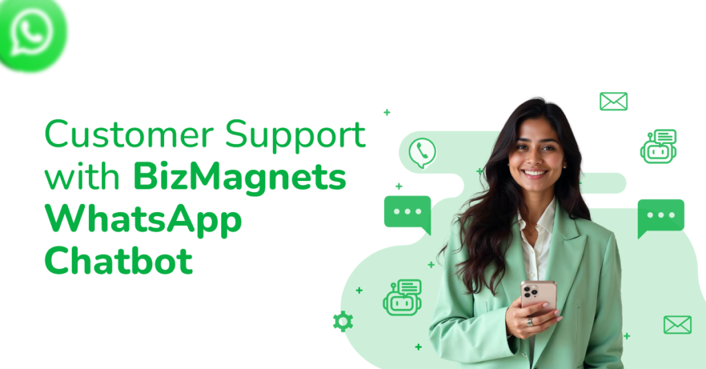Why do Businesses Trust BizMagnets WhatsApp Chatbot for Customer Support? 